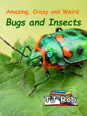 cover image of Amazing, Crazy and Weird Bugs and Insects